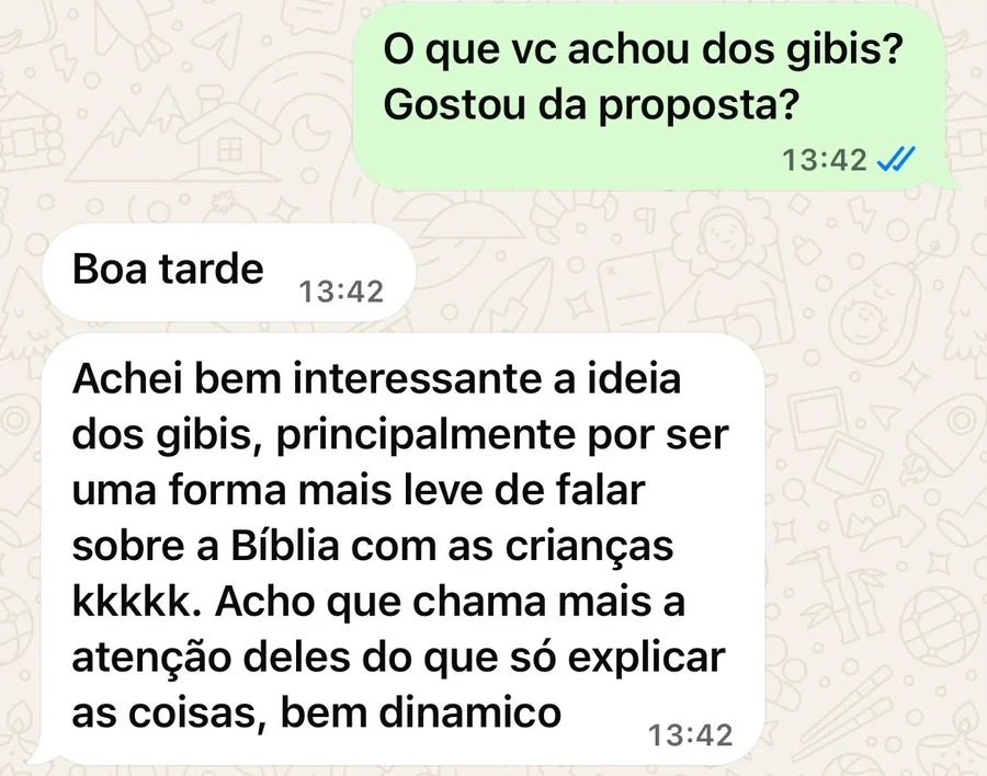 Conversa no WhatsApp com Katia D.: Achei bem interessante a ideia dos gibis, principalmente por ser uma forma mais leve de falar sobre a Bíblia com as crianças. Acho que chama mais a atenção deles do que só explicar as coisas, bem dinâmico.